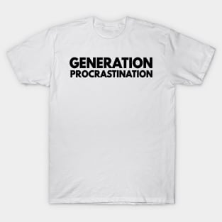 generation procrastination T-Shirt